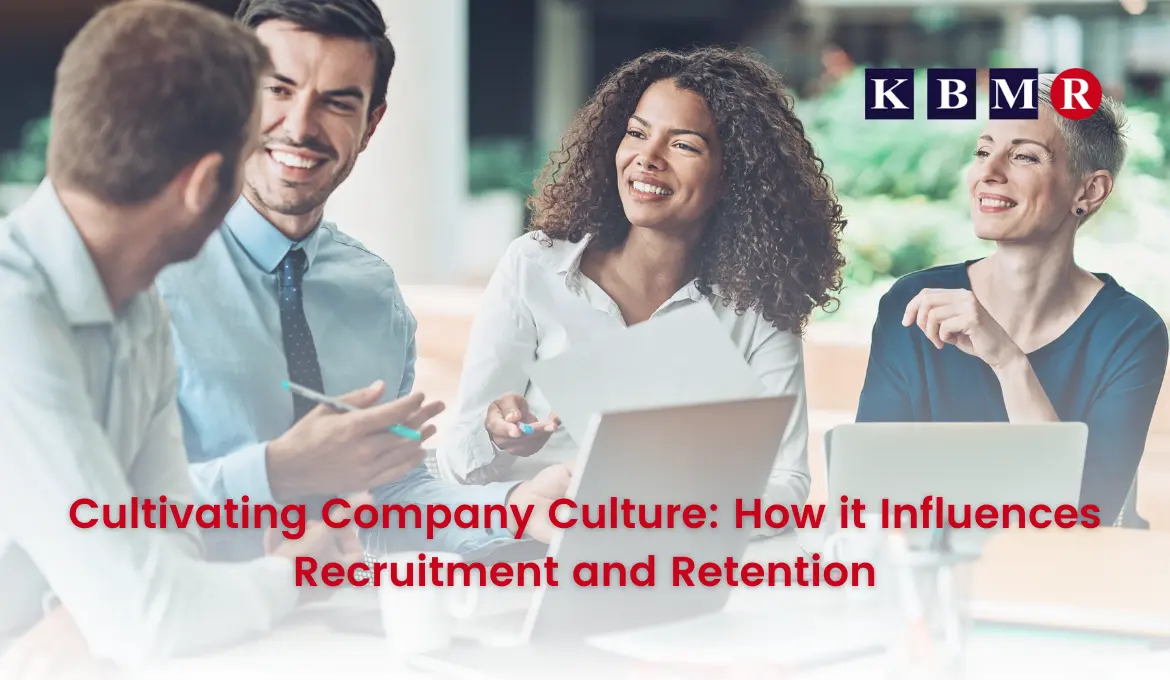 Cultivating Company Culture: How it Influences Recruitment and Retention